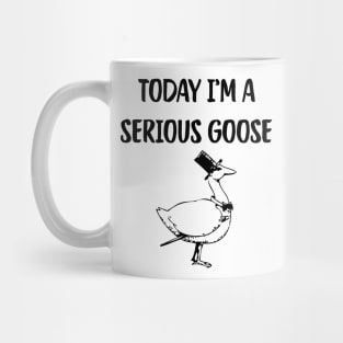 Today I'm A Serious Goose Mug